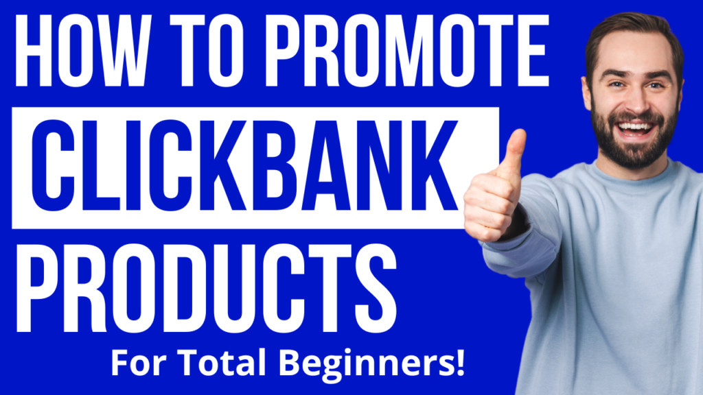 How To Promote ClickBank Products - ClickBank for Beginners!
