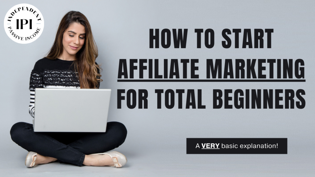 How To Start Affiliate Marketing For Total Beginners - A VERY Basic Explanation!